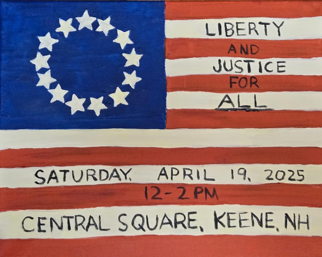 Betsy Ross flag with text that says Liberty and Justice for All - Saturda,y April 19 2025 - 12 to 2 pm - Central Square, Keene NH