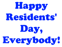Happy Residents' Day, Everybody!