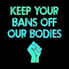 Keep your bans off our bodies